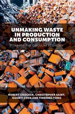 Détruire les déchets dans la production et la consommation : Vers l'économie circulaire - Unmaking Waste in Production and Consumption: Towards the Circular Economy