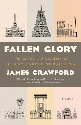 Gloire déchue : La vie et la mort des plus grands édifices de l'histoire - Fallen Glory: The Lives and Deaths of History's Greatest Buildings