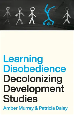 Apprendre la désobéissance : Décoloniser les études sur le développement - Learning Disobedience: Decolonizing Development Studies
