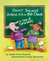 Ne couinez pas si ce n'est pas grave - Un conte de Tattletales - Don't Squeal Unless It's a Big Deal - A Tale of Tattletales