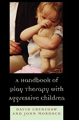 Un manuel de thérapie par le jeu pour les enfants agressifs - A Handbook of Play Therapy with Aggressive Children