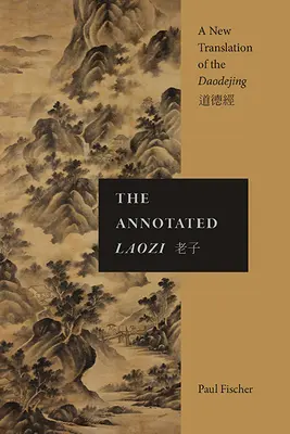 Le Laozi annoté : Une nouvelle traduction du Daodejing - The Annotated Laozi: A New Translation of the Daodejing