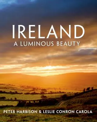 L'Irlande : Une beauté lumineuse : Une beauté lumineuse - Ireland: A Luminous Beauty: A Luminous Beauty