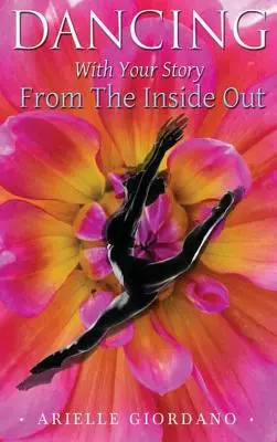 Danser avec son histoire de l'intérieur - Dancing with Your Story from the Inside Out