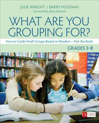 Le groupe de la 3e à la 8e année : comment guider les petits groupes en fonction des lecteurs, et non du livre. - What Are You Grouping For?, Grades 3-8: How to Guide Small Groups Based on Readers - Not the Book