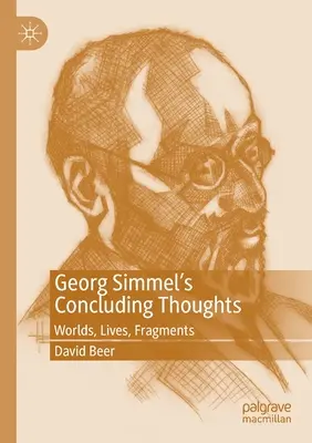 Réflexions finales de Georg Simmel : Mondes, vies, fragments - Georg Simmel's Concluding Thoughts: Worlds, Lives, Fragments