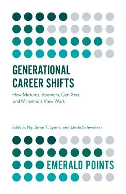 Les changements de carrière générationnels : Comment les adultes, les baby-boomers, les membres de la génération X et les milléniaux perçoivent le travail - Generational Career Shifts: How Matures, Boomers, Gen Xers, and Millennials View Work