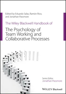 The Wiley Blackwell Handbook of the Psychology of Team Working and Collaborative Processes (Manuel Wiley Blackwell de la psychologie du travail en équipe et des processus de collaboration) - The Wiley Blackwell Handbook of the Psychology of Team Working and Collaborative Processes
