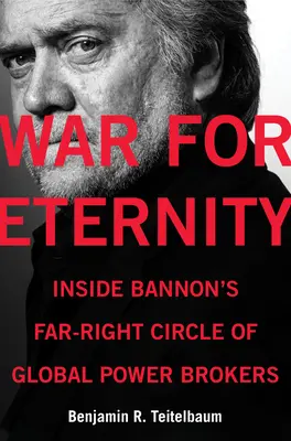 La guerre pour l'éternité : A l'intérieur du cercle des courtiers du pouvoir mondial d'extrême droite de Bannon - War for Eternity: Inside Bannon's Far-Right Circle of Global Power Brokers