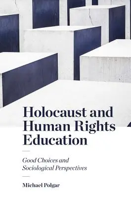 Holocauste et éducation aux droits de l'homme : Bons choix et perspectives sociologiques - Holocaust and Human Rights Education: Good Choices and Sociological Perspectives
