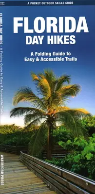 Florida Day Hikes : Un guide pliant de sentiers faciles et accessibles - Florida Day Hikes: A Folding Guide to Easy & Accessible Trails