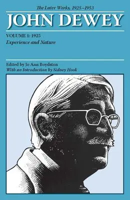 The Later Works of John Dewey, Volume 1, 1925 - 1953 : 1925, Experience and Nature Volume 1 - The Later Works of John Dewey, Volume 1, 1925 - 1953: 1925, Experience and Nature Volume 1