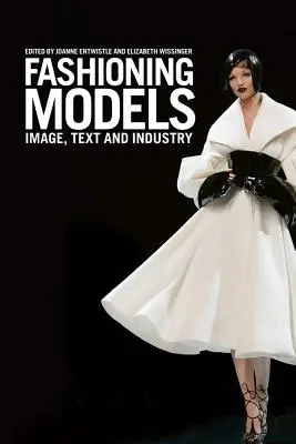 Modèles de mode : Image, texte et industrie - Fashioning Models: Image, Text and Industry