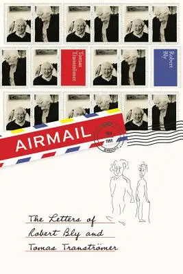 Airmail : Les lettres de Robert Bly et Tomas Transtromer - Airmail: The Letters of Robert Bly and Tomas Transtromer