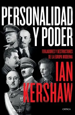 Personalidad Y Poder : Forjadores Y Destructores de la Europa Moderna - Personalidad Y Poder: Forjadores Y Destructores de la Europa Moderna