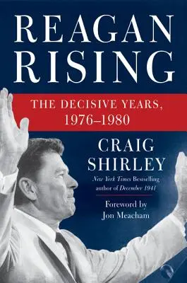 L'ascension de Reagan : Les années décisives, 1976-1980 - Reagan Rising: The Decisive Years, 1976-1980