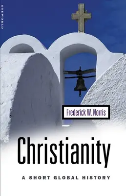 Le christianisme : Une brève histoire mondiale - Christianity: A Short Global History
