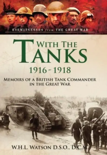 Avec les chars, 1916-1918 : Mémoires d'un commandant de char britannique pendant la Grande Guerre - With the Tanks, 1916-1918: Memoirs of a British Tank Commander in the Great War