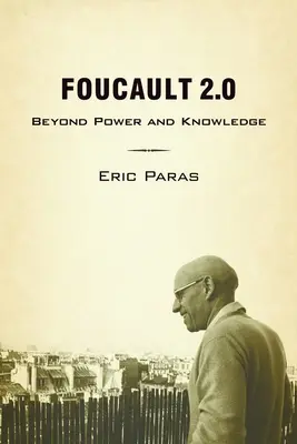 Foucault 2.0 : Au-delà du pouvoir et du savoir - Foucault 2.0: Beyond Power and Knowledge