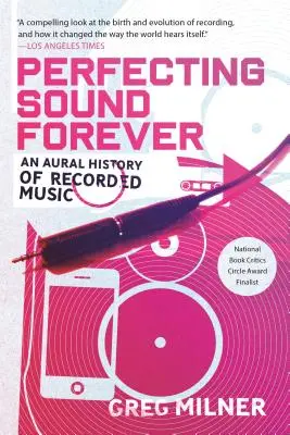Perfecting Sound Forever : Une histoire auditive de la musique enregistrée - Perfecting Sound Forever: An Aural History of Recorded Music