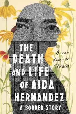 La mort et la vie d'Aida Hernandez : une histoire de frontière - The Death and Life of Aida Hernandez: A Border Story