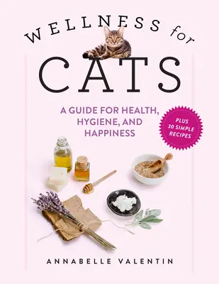 Le bien-être des chats : Un guide pour la santé, l'hygiène et le bonheur - Wellness for Cats: A Guide for Health, Hygiene, and Happiness