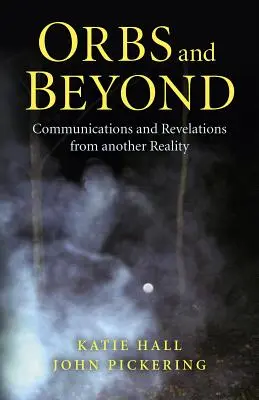 Orbs and Beyond : Communications et révélations d'une autre réalité - Orbs and Beyond: Communications and Revelations from Another Reality