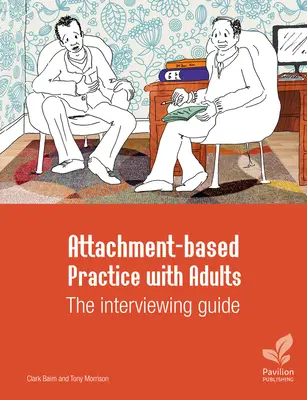 Pratique basée sur l'attachement avec les adultes : Le guide d'entretien - Attachment-Based Practice with Adults: The Interviewing Guide