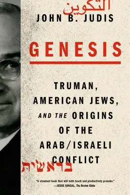 La genèse : Truman, les Juifs américains et les origines du conflit israélo-arabe - Genesis: Truman, American Jews, and the Origins of the Arab/Israeli Conflict