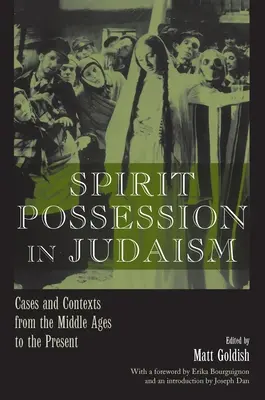 La possession d'esprit dans le judaïsme : Cas et contextes du Moyen Âge à nos jours - Spirit Possession in Judaism: Cases and Contexts from the Middle Ages to the Present