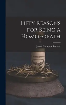 Cinquante raisons d'être homéopathe - Fifty Reasons for Being a Homoeopath