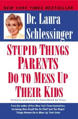 Les choses stupides que les parents font pour gâcher la vie de leurs enfants - Stupid Things Parents Do to Mess Up Their Kids