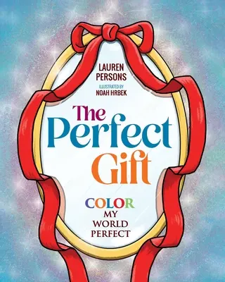 Le cadeau parfait : Colorier mon monde à la perfection - The Perfect Gift: Color My World Perfect