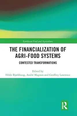 La financiarisation des systèmes agroalimentaires : Transformations contestées - The Financialization of Agri-Food Systems: Contested Transformations