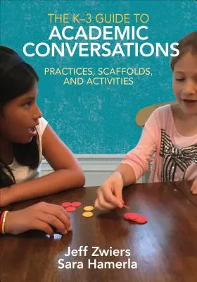 The K-3 Guide to Academic Conversations : Pratiques, échafaudages et activités - The K-3 Guide to Academic Conversations: Practices, Scaffolds, and Activities