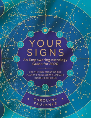 Vos signes : Un guide astrologique pour 2020 : Utiliser le mouvement des planètes pour naviguer dans la vie et prendre des décisions éclairées - Your Signs: An Empowering Astrology Guide for 2020: Use the Movement of the Planets to Navigate Life and Inform Decisions