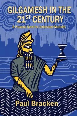 Gilgamesh au XXIe siècle : Une quête personnelle pour comprendre la mortalité - Gilgamesh in the 21st Century: A Personal Quest to Understand Mortality