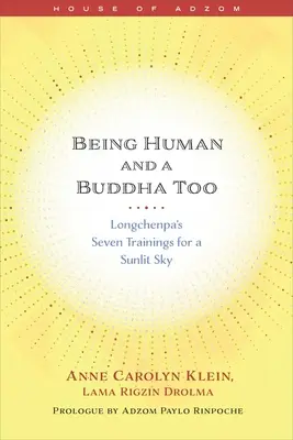Être humain et aussi un bouddha : Les sept entraînements de Longchenpa pour un ciel ensoleillé - Being Human and a Buddha Too: Longchenpa's Seven Trainings for a Sunlit Sky