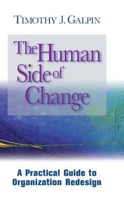 L'aspect humain du changement : Un guide pratique pour la refonte de l'organisation - The Human Side of Change: A Practical Guide to Organization Redesign