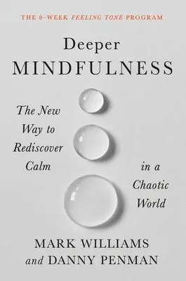 Profondeur de la conscience : La nouvelle façon de retrouver le calme dans un monde chaotique - Deeper Mindfulness: The New Way to Rediscover Calm in a Chaotic World