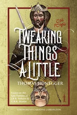 Un peu de doigté. Essais sur la fantasy épique de J.R.R. Tolkien et G.R.R. Martin - Tweaking Things a Little. Essays on the Epic Fantasy of J.R.R. Tolkien and G.R.R. Martin