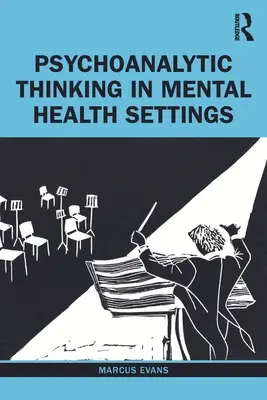 La pensée psychanalytique dans les établissements de santé mentale - Psychoanalytic Thinking in Mental Health Settings