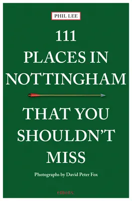 111 lieux incontournables de Nottingham - 111 Places in Nottingham That You Shouldn't Miss