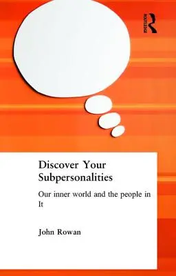 Découvrez vos subpersonnalités : Notre monde intérieur et les personnes qui le composent - Discover Your Subpersonalities: Our Inner World and the People in It