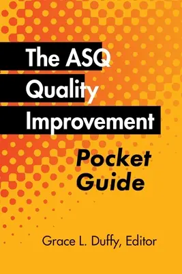 Le guide de poche de l'ASQ sur l'amélioration de la qualité : L'histoire, les concepts, les outils et les relations de base de l'amélioration de la qualité - The ASQ Quality Improvement Pocket Guide: Basic History, Concepts, Tools, and Relationships