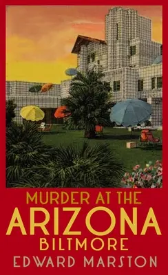 Meurtre à l'Arizona Biltmore : L'auteur à succès de la série Railway Detective - Murder at the Arizona Biltmore: From the Bestselling Author of the Railway Detective Series