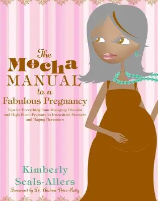 Le manuel Mocha pour une grossesse fabuleuse - The Mocha Manual to a Fabulous Pregnancy