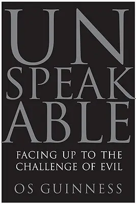 L'innommable : Relever le défi du mal - Unspeakable: Facing Up to the Challenge of Evil