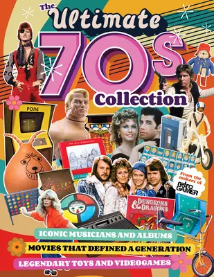 La collection ultime des années 70 : Musiciens et albums emblématiques, films qui ont défini une génération, jouets et jeux vidéo légendaires - The Ultimate 70s Collection: Iconic Musicians and Albums, Movies That Defined a Generation, Legendary Toys and Videogames