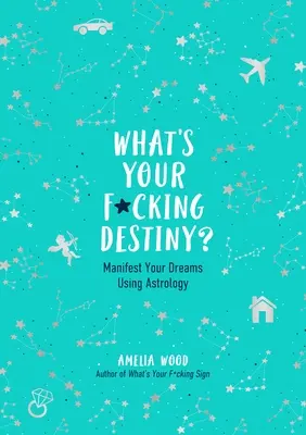 Quelle est votre putain de destinée ? Manifester ses rêves grâce à l'astrologie - What's Your F*cking Destiny?: Manifest Your Dreams Using Astrology